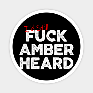 I'd Still Fuck Amber Heard Magnet